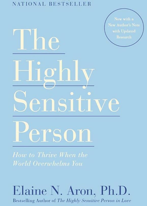 The Highly Sensitive Person: How to Thrive When the World Overwhelms You